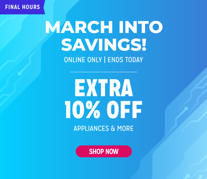 March Into Savings! Extra 10% off appliances & more